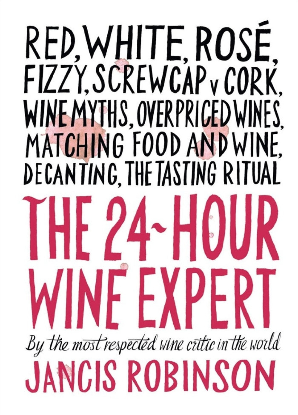 The 24 Hour Wine Expert - Jancis Robinson ryhmässä Ruoanlaitto / Keittokirjat / Drinkit & cocktailit @ KitchenLab (1987-29348)